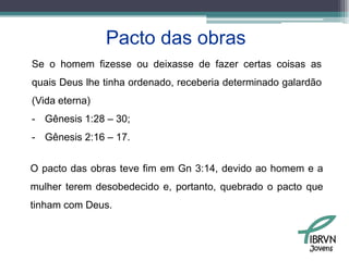 Assumido por duas partes: Deus confere ao homem um pacto, sem que o homem possa ou queira aceitar ou rejeitar.Jovens
