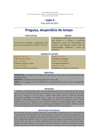 LIÇÕES BÍBLICAS CPAD JOVENS
Título: Tempo para todas as coisas — Aproveitando as oportunidades que Deus nos dá
Comentarist...