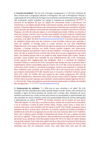 1. Encontro formidável. "Vai ter com a formiga, ó preguiçoso [...]" (Pv 6.6). A Palavra de
Deus orienta que o preguiçoso o...