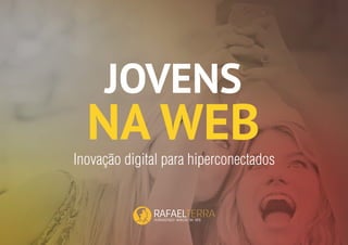 Jovens na WEB: Inovação digital para hiperconectados