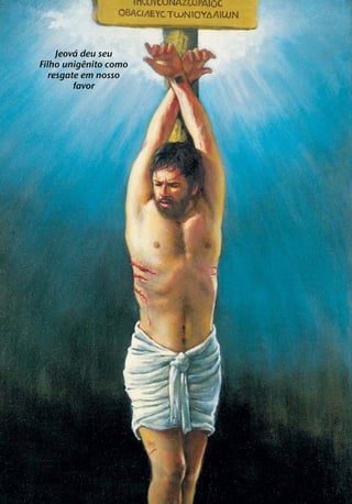 ´
     Jeova deu seu
            ˆ
Filho unigenito como
   resgate em nosso
         favor
 
