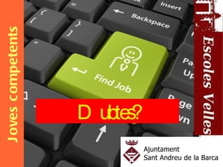 J oves c ompetents




  D ubtes?
 