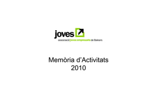 Memòria d’Activitats
      2010
 