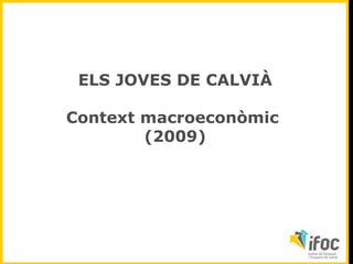 ELS JOVES DE CALVIÀ Context macroeconòmic  (2009) 