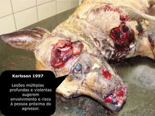 Karlsson 1997
Lesões múltiplas
profundas e violentas
sugerem
envolvimento e risco
à pessoa próxima do
agressor.
 