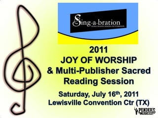 1 2011JOY OF WORSHIP& Multi-Publisher Sacred Reading SessionSaturday, July 16th, 2011Lewisville Convention Ctr (TX) 
