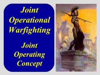 Joint Operational Warfighting Joint Operating Concept 
