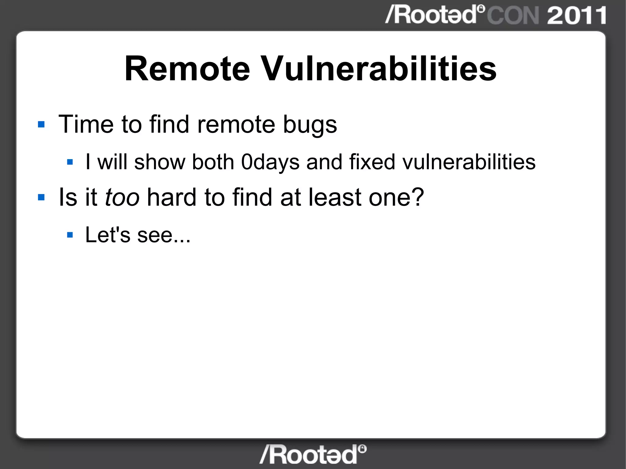 Remote Vulnerabilities Time to find remote bugs I will show both 0days and fixed vulnerabilities Is it  too  hard to find at least one? Let's see... 