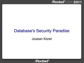 Database's Security Paradise Joxean Koret 