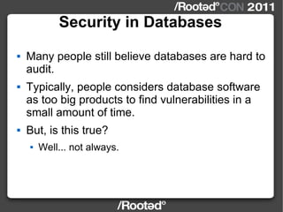 Security in Databases <ul><li>Many people still believe databases are hard to audit. </li></ul><ul><li>Typically, people c...