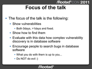 Focus of the talk <ul><li>The focus of the talk is the following: </li></ul><ul><ul><li>Show vulnerabilities </li></ul></u...