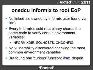 onedcu informix to root EoP <ul><li>No linked .so owned by informix user found via 'ldd'. </li></ul><ul><li>Every Informix...