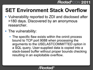 SET Environment Stack Overflow <ul><li>Vulnerability reported to ZDI and disclosed after >180 days. Discovered by an anony...