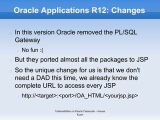 Oracle Applications R12: Changes

In this version Oracle removed the PL/SQL
Gateway
  No fun :(
But they ported almost all...