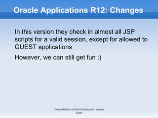Oracle Applications R12: Changes

In this version they check in almost all JSP
scripts for a valid session, except for all...