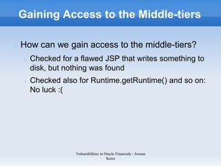 Gaining Access to the Middle-tiers

How can we gain access to the middle-tiers?
  Checked for a flawed JSP that writes som...