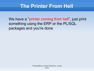 The Printer From Hell

We have a ”printer coming from hell”, just print
something using the ERP or the PL/SQL
packages and...