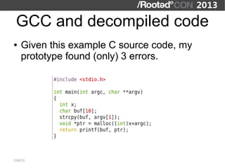 GCC and decompiled code
●   Given this example C source code, my
    prototype found (only) 3 errors.




7/04/13
 