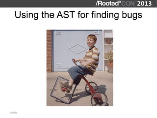 Using the AST for finding bugs




7/04/13
 