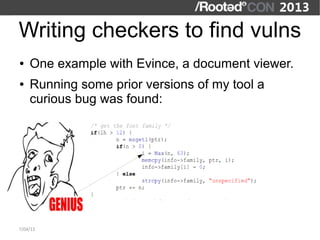 Writing checkers to find vulns
●   One example with Evince, a document viewer.
●   Running some prior versions of my tool a
    curious bug was found:




7/04/13
 