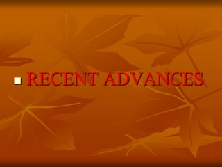  RECENT ADVANCES
 