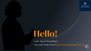 Hello!
I am Joya Chaudhari.
You can find me at joya.chaudhari@gmail.com
1
 