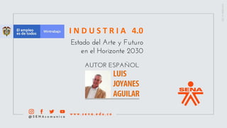 I	N	D	U	S	T	R	I	A			4.0	
Estado del Arte y Futuro
en el Horizonte 2030
 