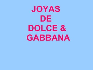 JOYAS  DE  DOLCE &  GABBANA 