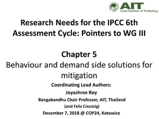 Research Needs for the IPCC 6th
Assessment Cycle: Pointers to WG III
Chapter 5
Behaviour and demand side solutions for
mit...