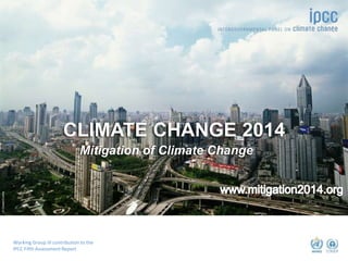 ©Ocean/Corbis
CLIMATE CHANGE 2014
Mitigation of Climate Change
Working Group III contribution to the
IPCC Fifth Assessment Report
 