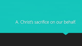 A. Christ’s sacrifice on our behalf.
 