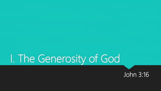 I. The Generosity of God
John 3:16
 