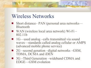 Wireless Networks <ul><li>Short distance– PAN (personal area networks—Bluetooth </li></ul><ul><li>WAN (wireless local area...