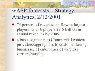 wASP forecasts—Strategy Analytics, 2/12/2001 <ul><li>75 percent of revenues to flow to largest players –5 or 6 players $3....