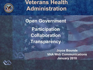 Veterans Health Administration Joyce Bounds VHA Web Communications January 2010 Open Government Participation Collaboration Transparency 