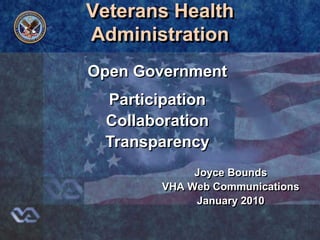 Veterans HealthAdministration Open Government Participation Collaboration Transparency Joyce Bounds VHA Web Communications January 2010 