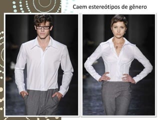 Caem estereótipos de gênero
 