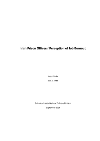 Irish Prison Officers’ Perception of Job Burnout
Joyce Clarke
MA in HRM
Submitted to the National College of Ireland
September 2014
 