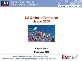 EU Online Information
    Usage 2009




      Angela Joyce
      December 2009
                        1
 