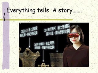 Everything tells  A story……. 