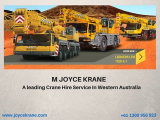 MJOYCEKRANE
www.joycekrane.com +61 1300 956 923
AleadingCraneHireServiceInWesternAustralia
 