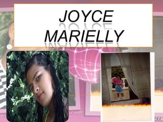 Joyce                         Marielly 