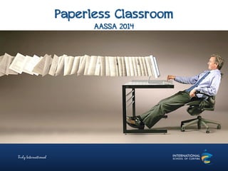 Paperless Classroom
AASSA 2014
 