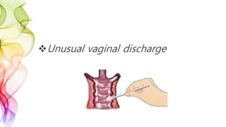 Unusual vaginal discharge
 