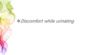 Discomfort while urinating
 