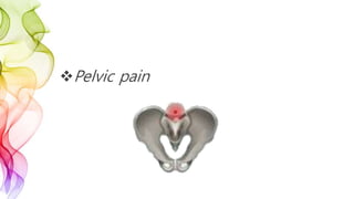 Pelvic pain
 
