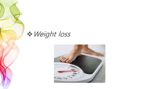 Weight loss
 