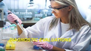 DIAGNOSTIC EVALUATIONS
 