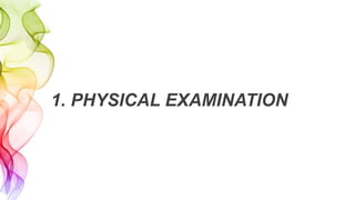1. PHYSICAL EXAMINATION
 