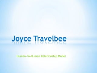 Human-To-Human Relationship Model
Joyce Travelbee
 
